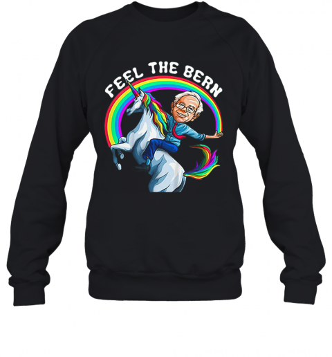 Bernie Riding Unicorn Rainbow Feel The Bern T-Shirt Unisex Sweatshirt