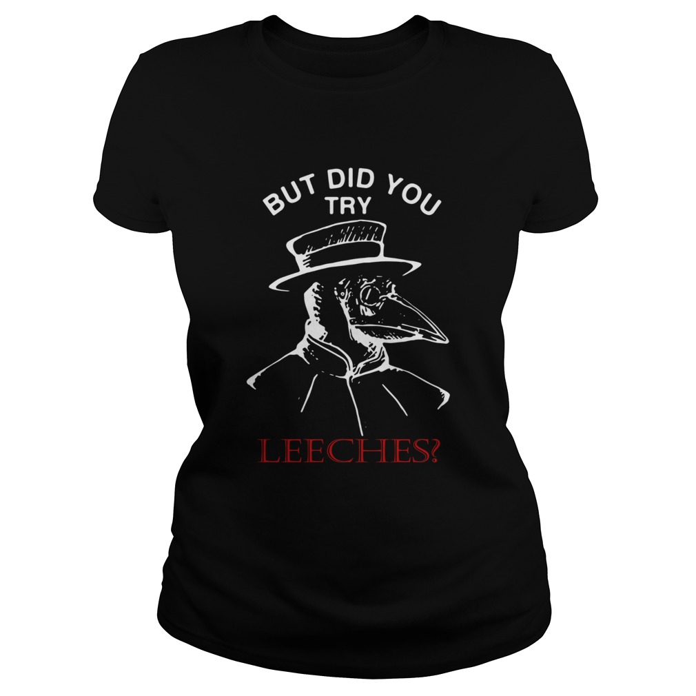 But Did You Try Leeches Plague Doctor Classic Ladies