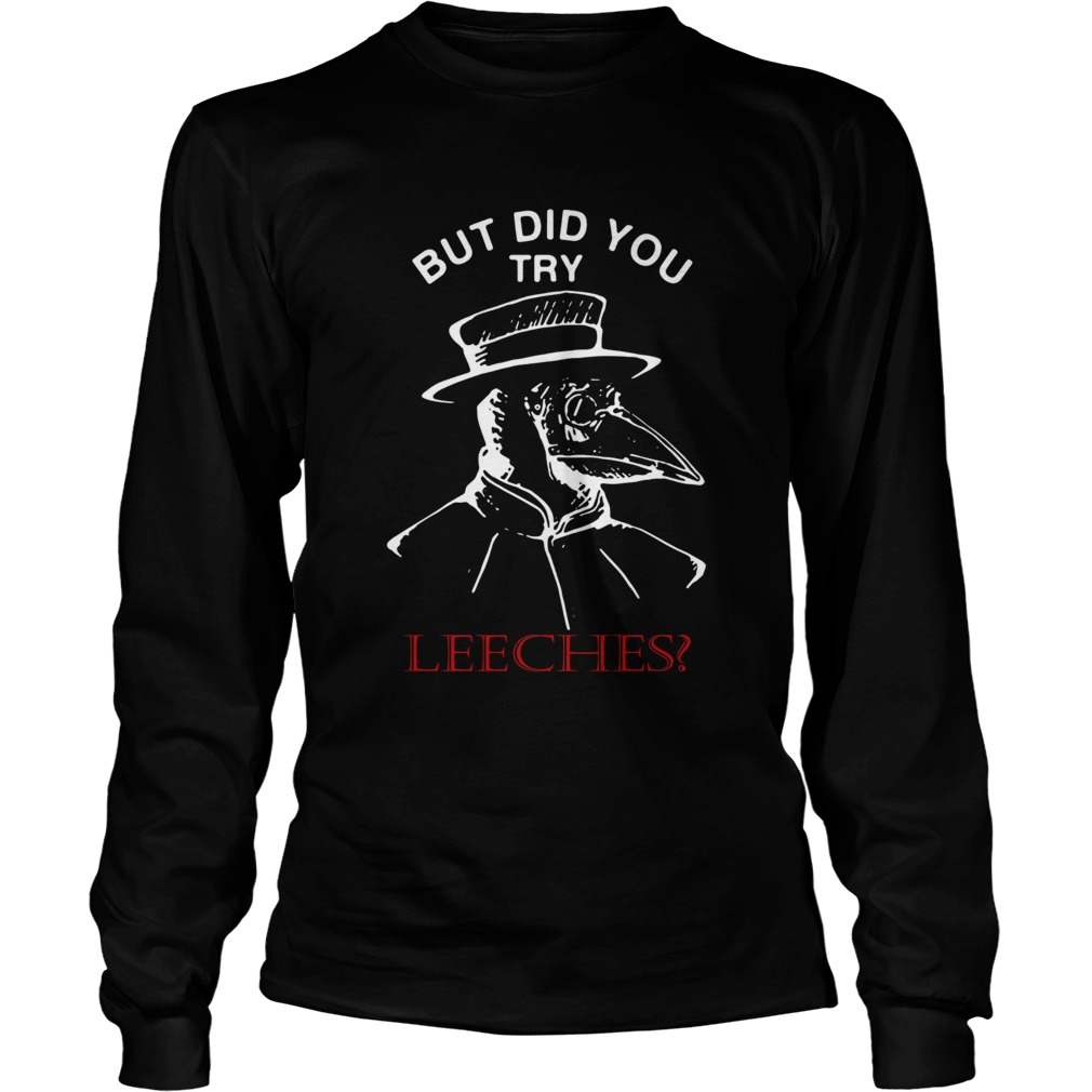 But Did You Try Leeches Plague Doctor Long Sleeve