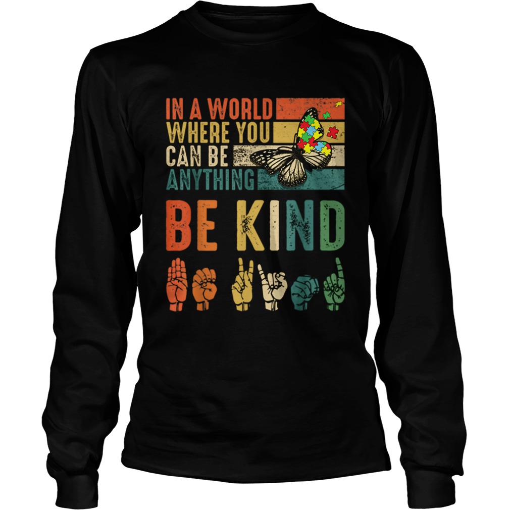 Butterfly Autism Be Kind In World Where You Can Be Anything Long Sleeve