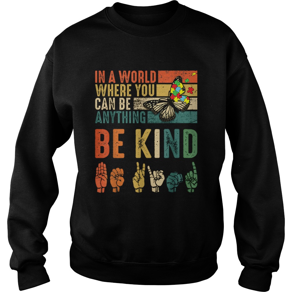 Butterfly Autism Be Kind In World Where You Can Be Anything Sweatshirt