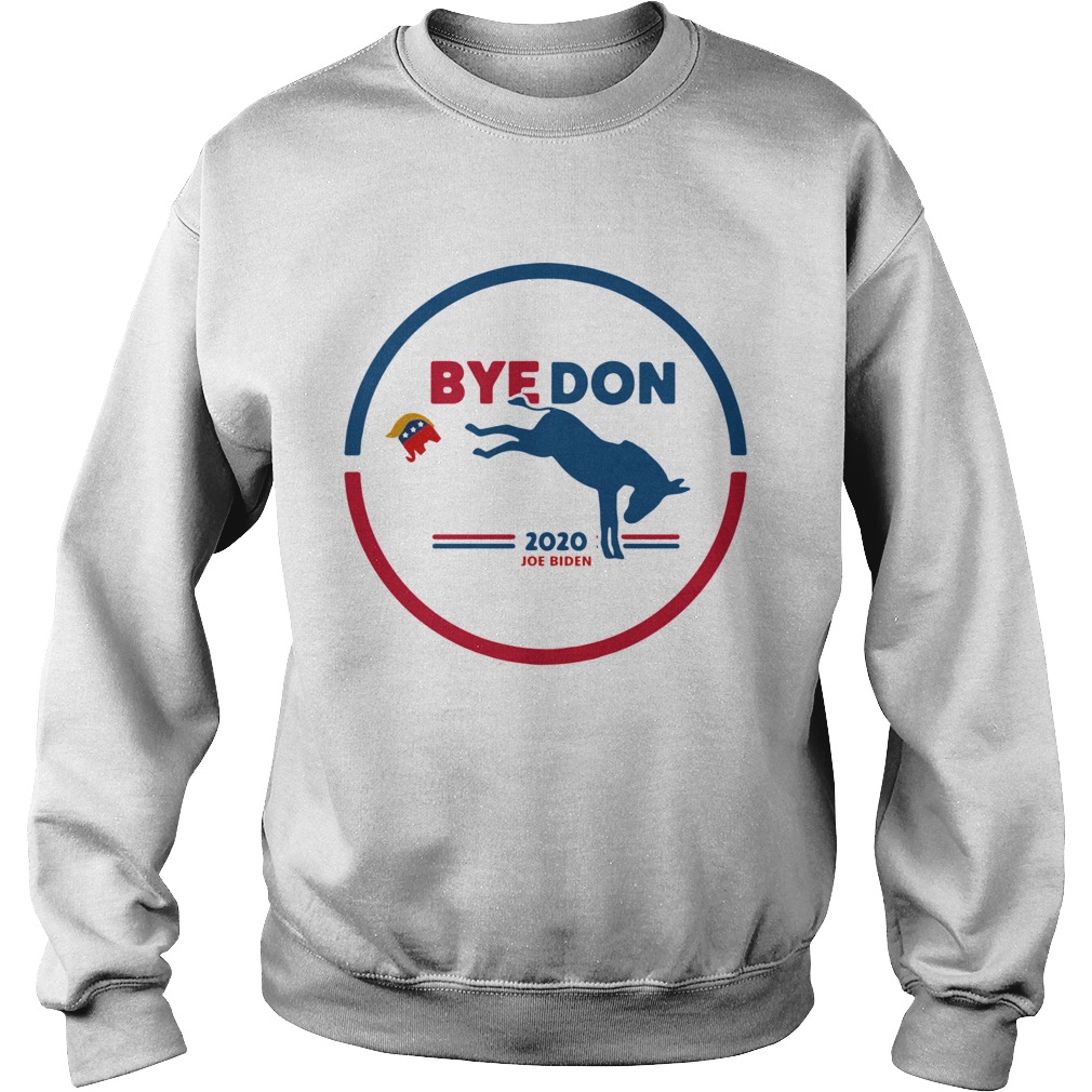 Bye Don Bye Bye Donald Trump Joe Biden 2020 Sweatshirt