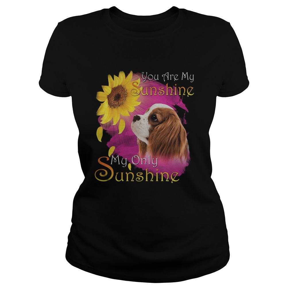 Cavalier King Charles Spaniel You Are My Sunshine My Only Sunshine Classic Ladies