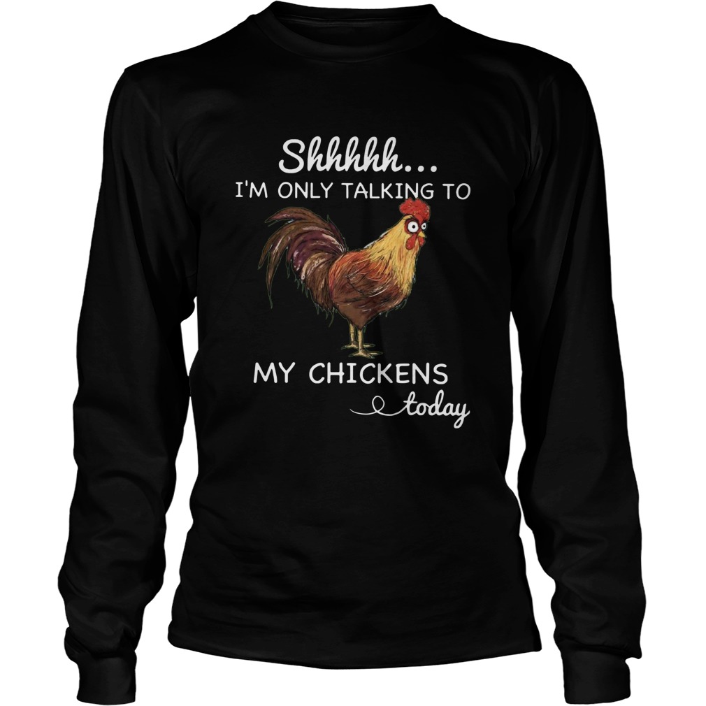 Chicken Shhh Im Only Talking To Long Sleeve