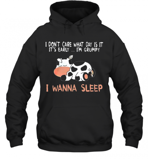 Cow I Don'T Care What Day Is It It'S Early I'M Grumpy I Wanna Sleep T-Shirt Unisex Hoodie