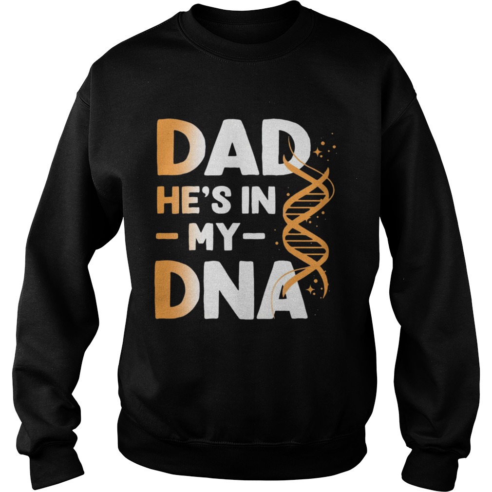 Dad Hes In My DNA Sweatshirt