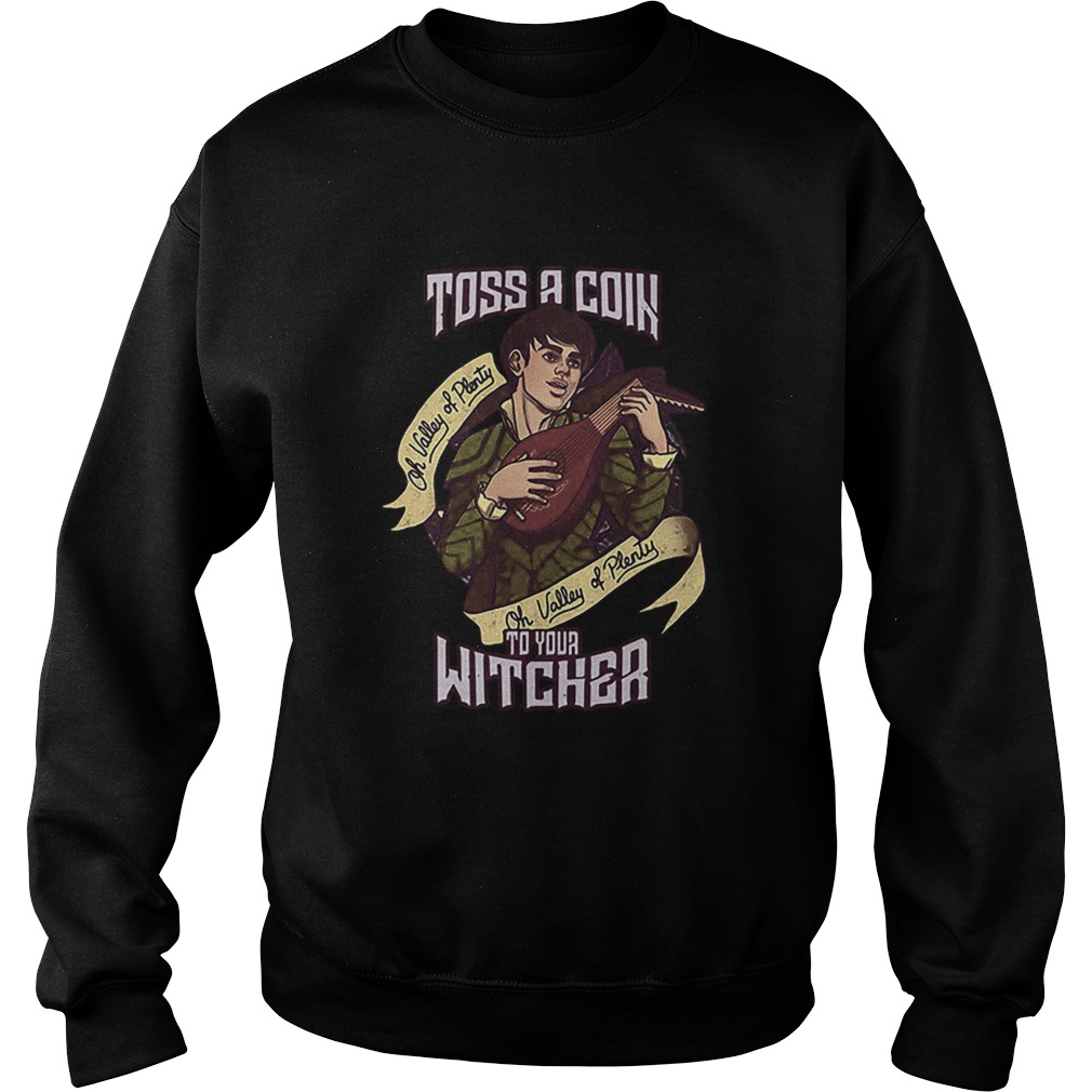 Dandelion Jaskier Toss A Coin To Your Witcher oh valley of plenty Sweatshirt