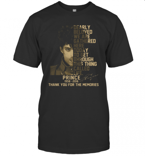 Dearly Beloved We Are Gathered Here Today To Get Through This Thing Called Life Prince 1958 2016 Signature T-Shirt