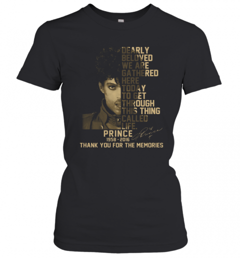 Dearly Beloved We Are Gathered Here Today To Get Through This Thing Called Life Prince 1958 2016 Signature T-Shirt Classic Women's T-shirt