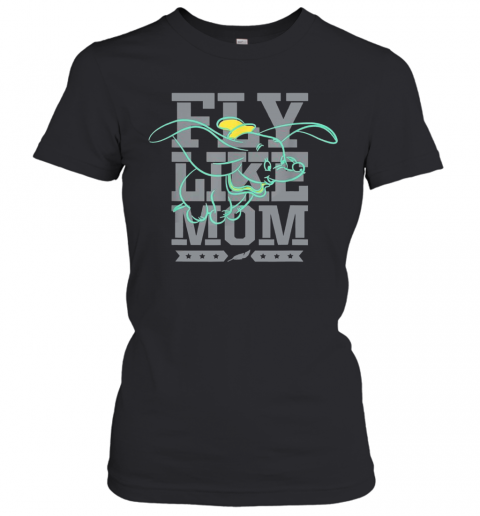 Disney Dumbo Fly Like Mom Mother'S Day T-Shirt Classic Women's T-shirt