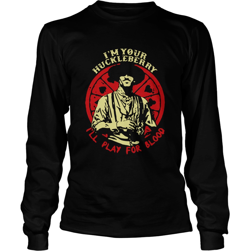 Doc Holliday Im Your Huckleberry Ill Play For Blood Long Sleeve