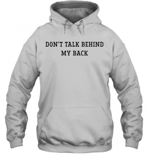 Don'T Talk Behind My Back T-Shirt Unisex Hoodie