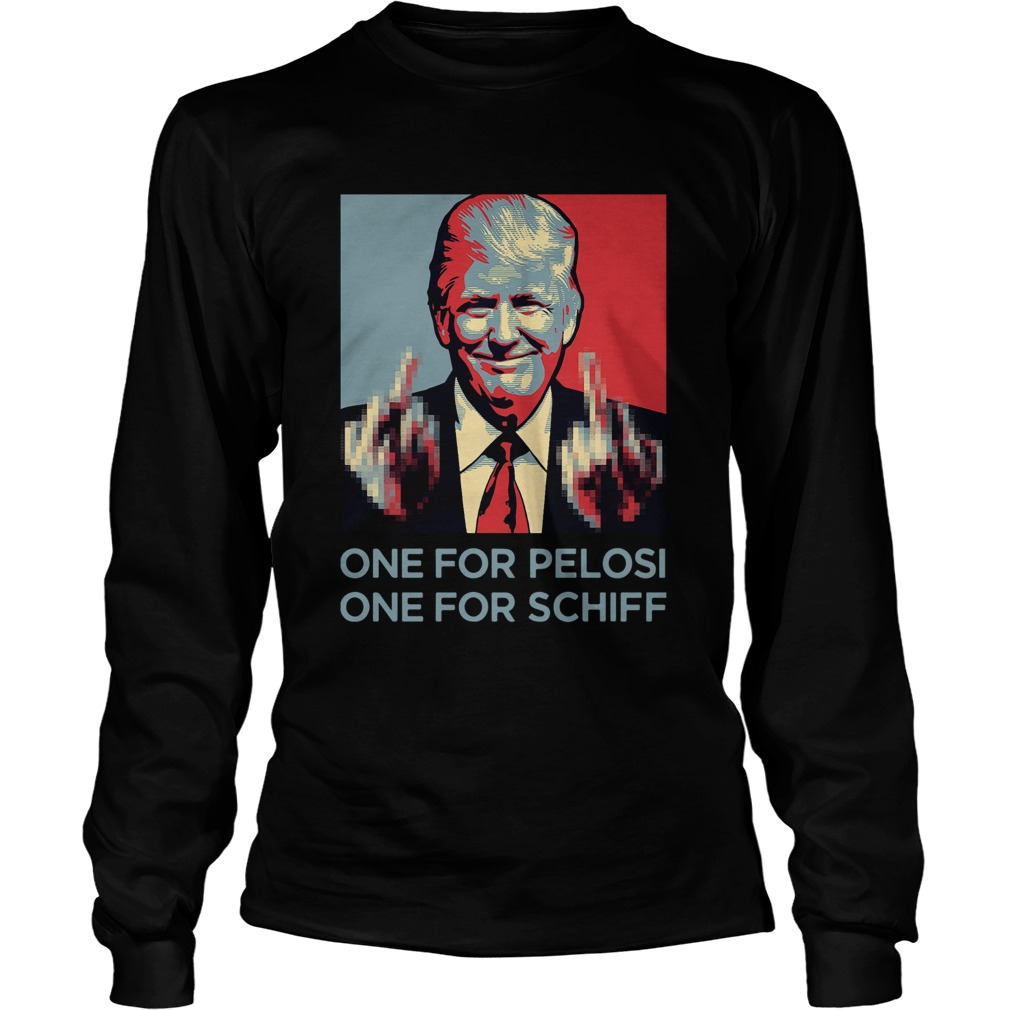 Donald Trump Fuck One For Pelosi One For Schiff Long Sleeve