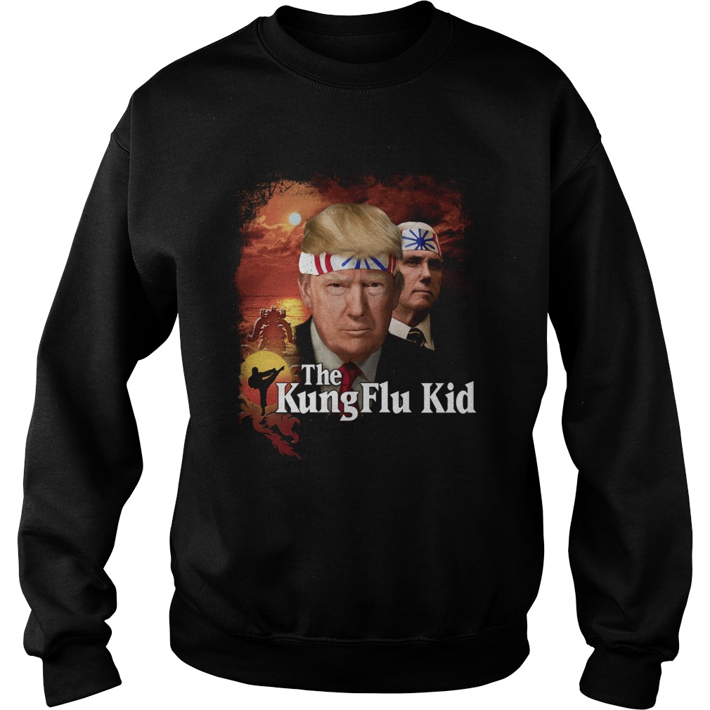Donald Trump The Kung Flu Kid Sweatshirt