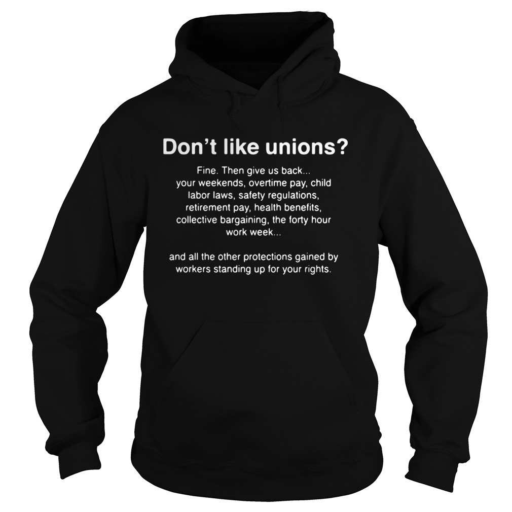 Dont Like Unions Fine Then Give Us Back Your Weekends Hoodie