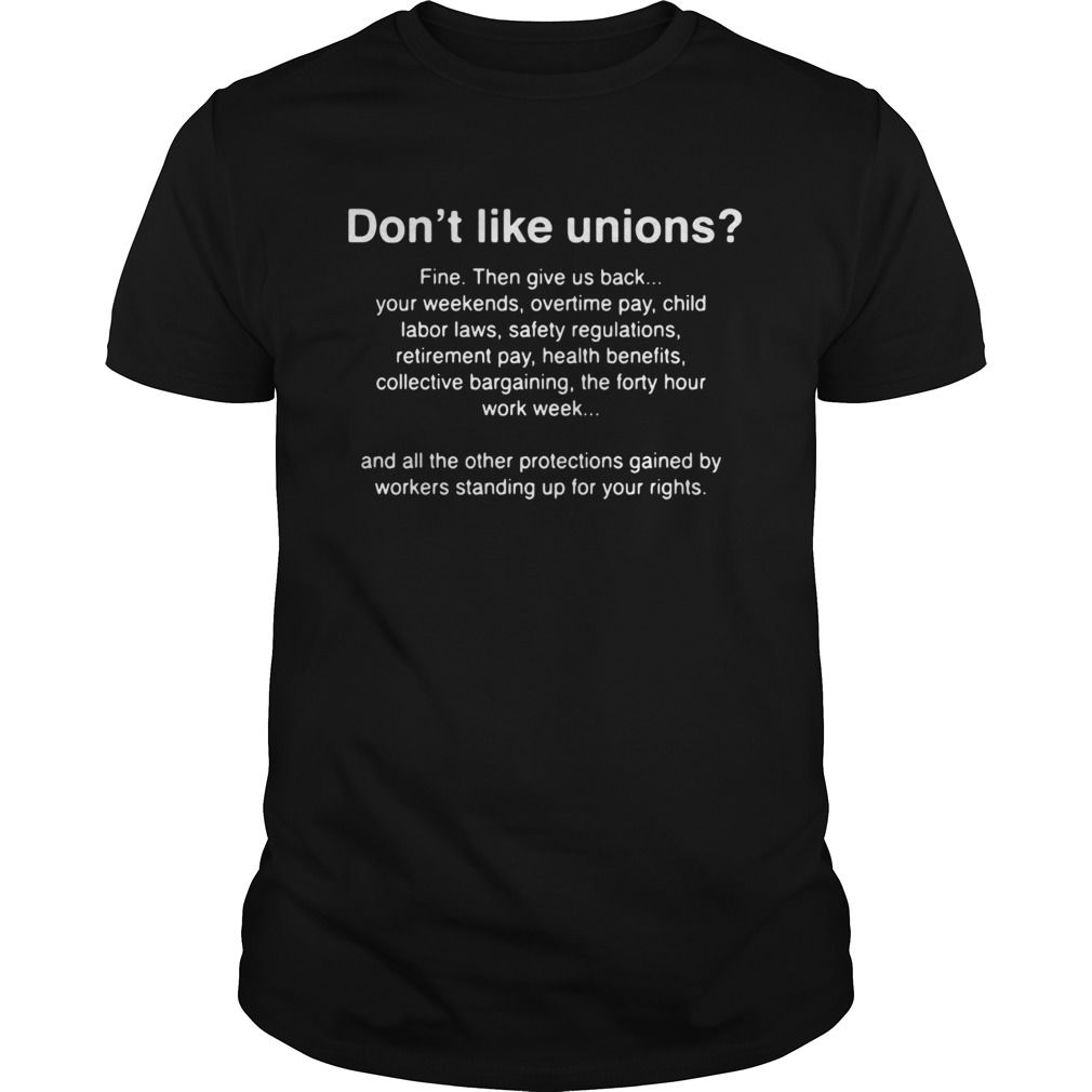 Dont Like Unions Fine Then Give Us Back Your Weekends shirt