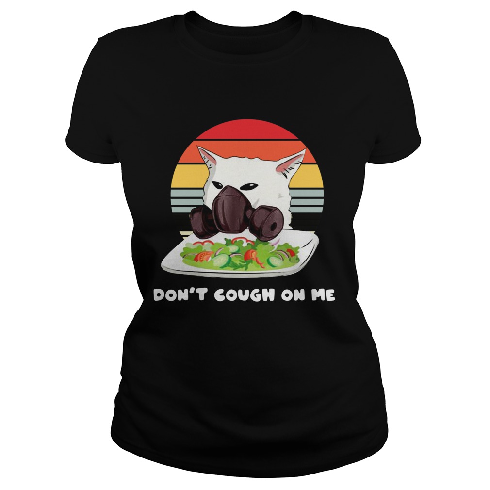 Dont cough On Me Woman Yelling Cat Mark Vintage Classic Ladies
