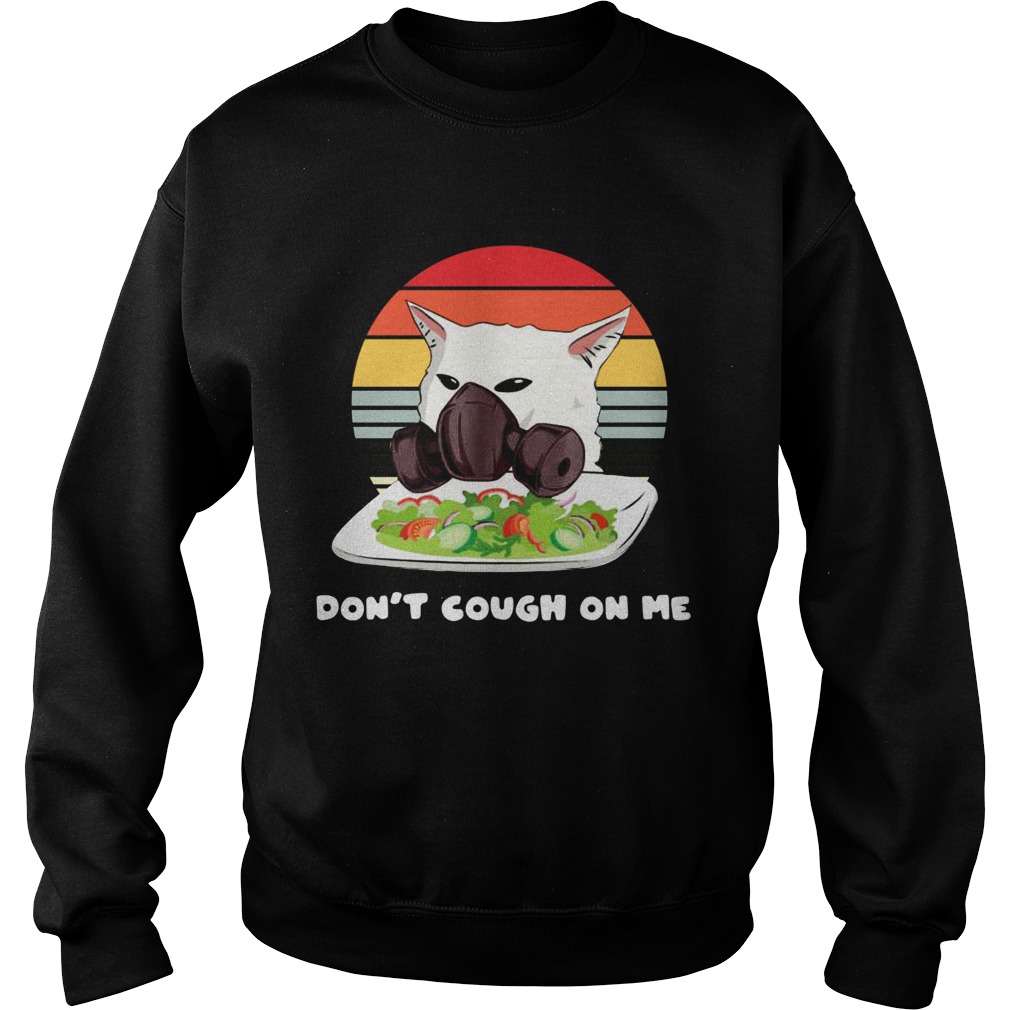 Dont cough On Me Woman Yelling Cat Mark Vintage Sweatshirt