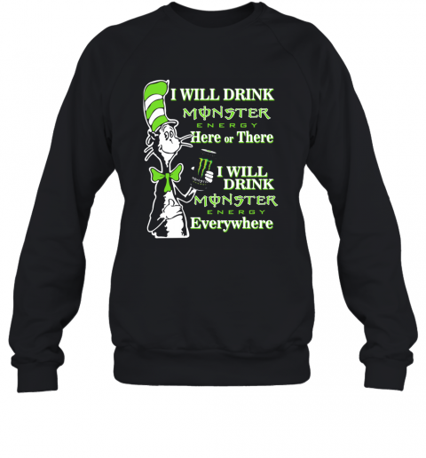 Dr Seuss I Will Drink Monster Here Or There T-Shirt Unisex Sweatshirt