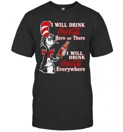 Dr. Seuss I Will Drink Coca Cola Here Or There I Will Drink Coca Cola Everywhere T-Shirt