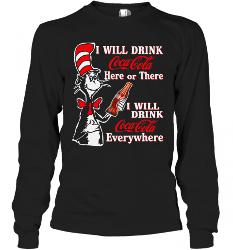 Dr. Seuss I Will Drink Coca Cola Here Or There I Will Drink Coca Cola Everywhere T-Shirt Long Sleeved T-shirt 