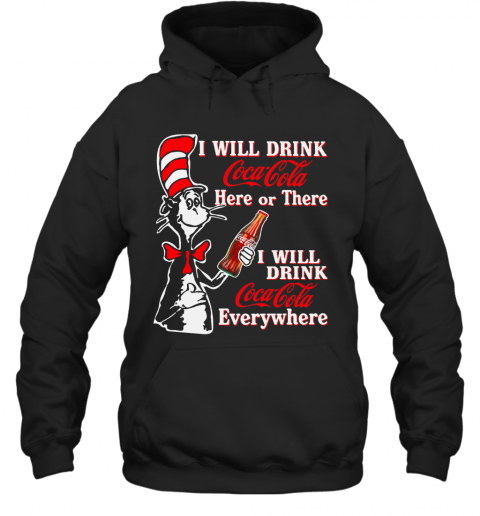 Dr. Seuss I Will Drink Coca Cola Here Or There I Will Drink Coca Cola Everywhere T-Shirt Unisex Hoodie