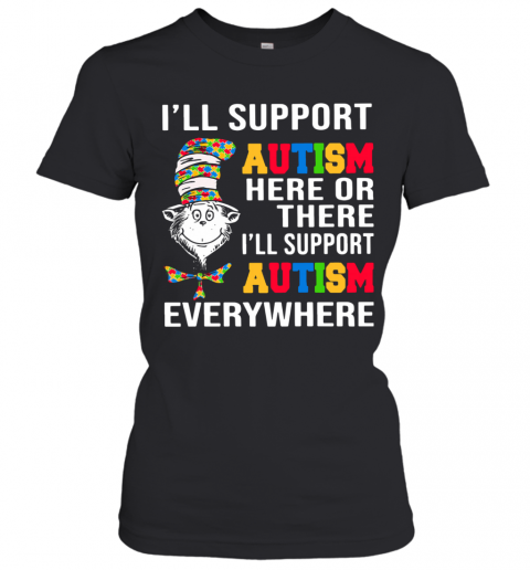 Dr. Seuss I'Ll Support Autism Here Or There I'Ll Support Autism Everywhere T-Shirt Classic Women's T-shirt