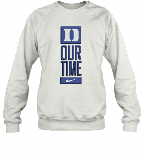 Duke Blue Devils Our Time T-Shirt Unisex Sweatshirt