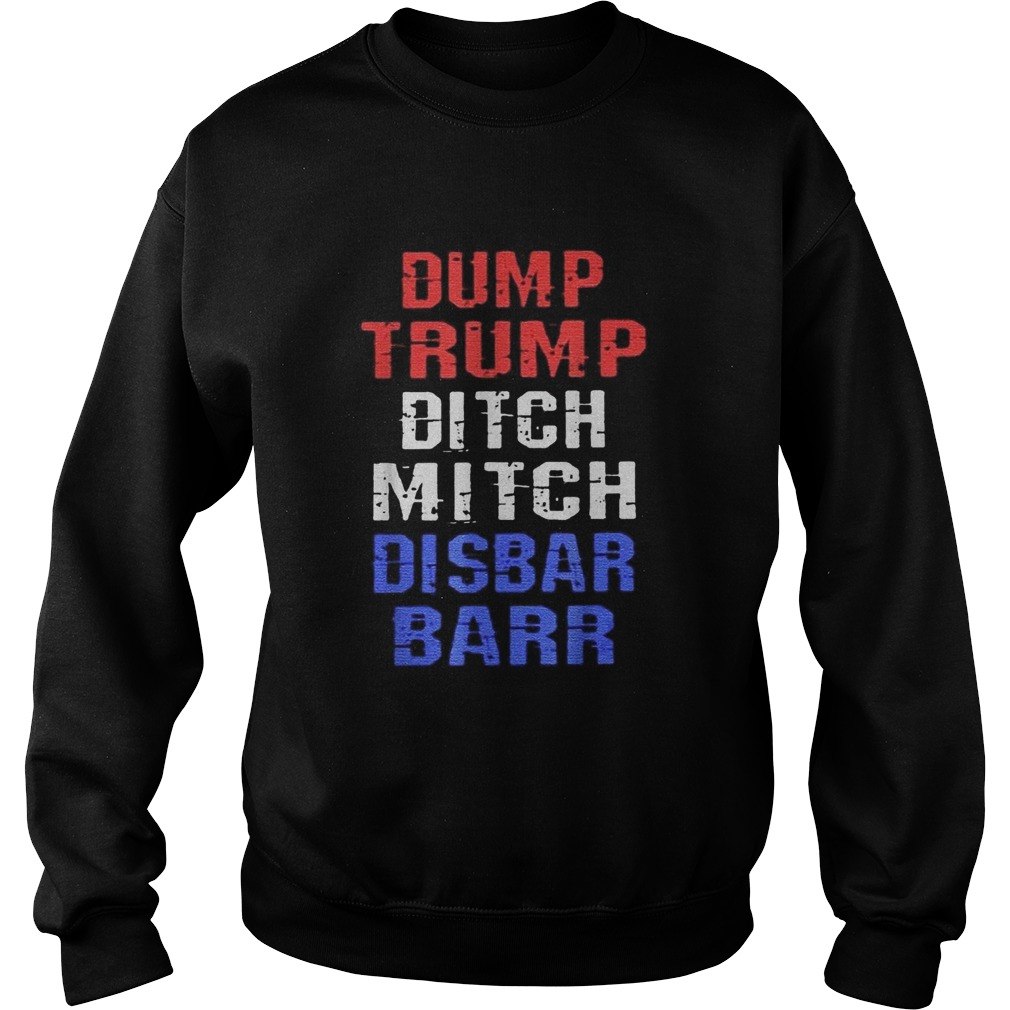 Dump Trump Ditch Mitch Disbar Barr Sweatshirt