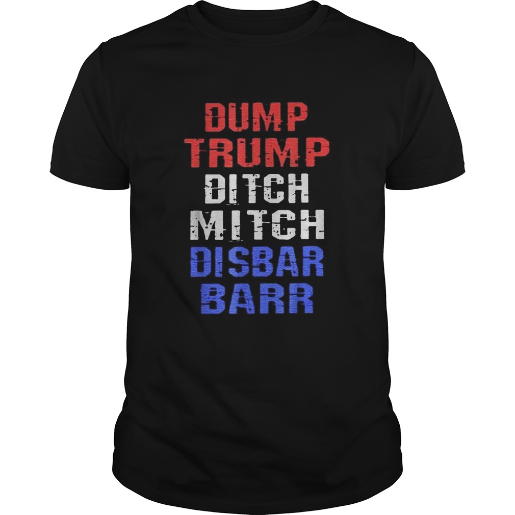 Dump Trump Ditch Mitch Disbar Barr shirt