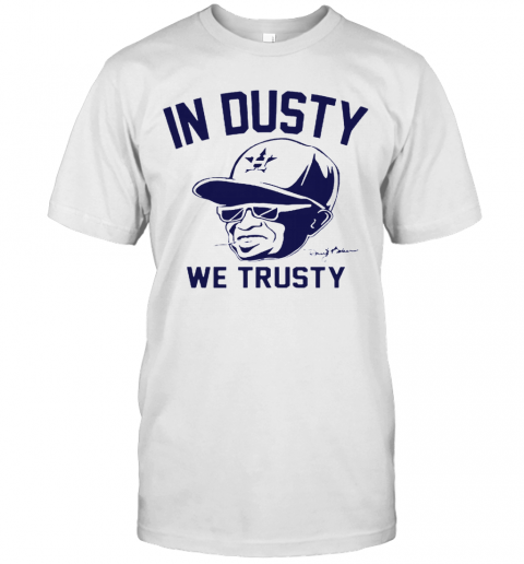 Dusty Baker In Dusty We Trusty Houston Astros T-Shirt