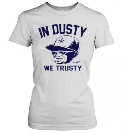 Dusty Baker In Dusty We Trusty Houston Astros T-Shirt Classic Women's T-shirt