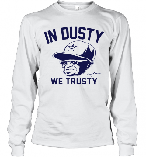 Dusty Baker In Dusty We Trusty Houston Astros T-Shirt Long Sleeved T-shirt 
