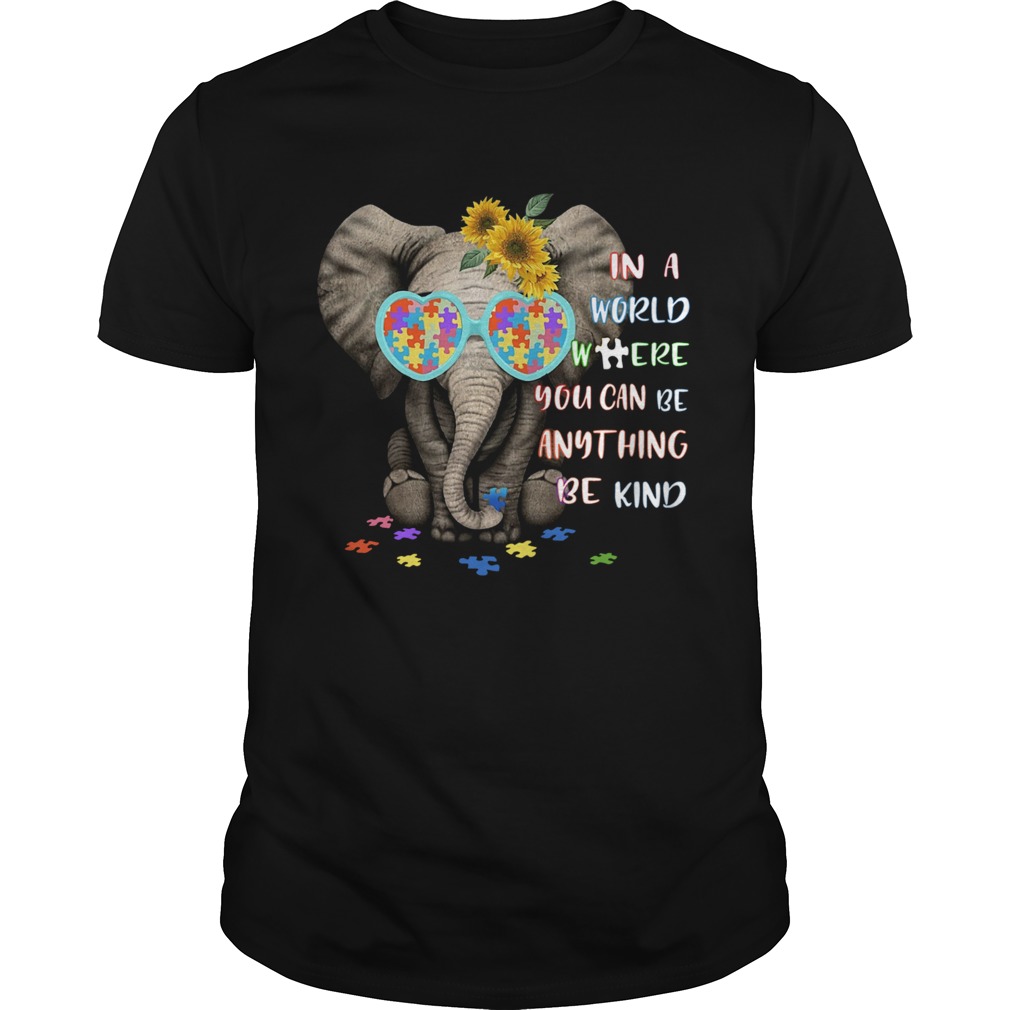 Elephant Autism In A World Where You Can Be Anything Be Kind shirt