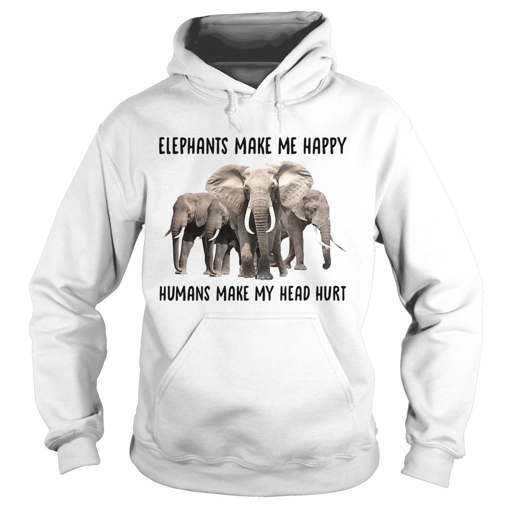 Elephant make me happy humans make my head hurt Hoodie