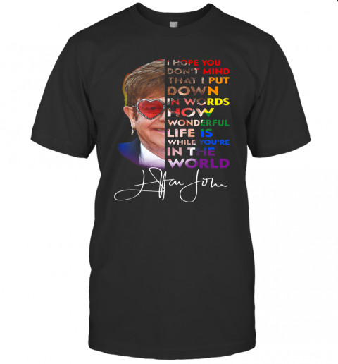 Elton John I Hope You Don't Mind That I Put Down In Words Signature T-Shirt Classic Men's T-shirt