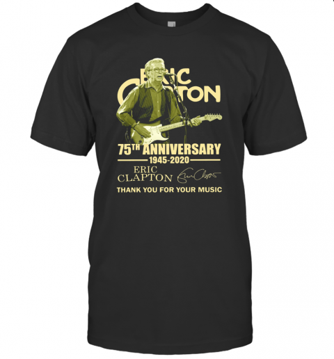 Eric Clapton 75Th Anniversary 1945 2020 Thank You For The Music Signature T-Shirt