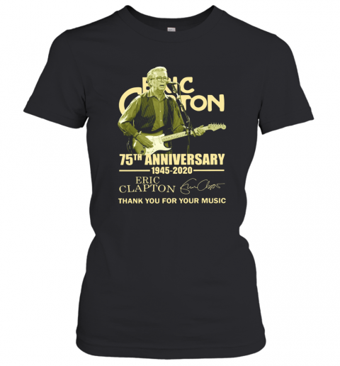 Eric Clapton 75Th Anniversary 1945 2020 Thank You For The Music Signature T-Shirt Classic Women's T-shirt