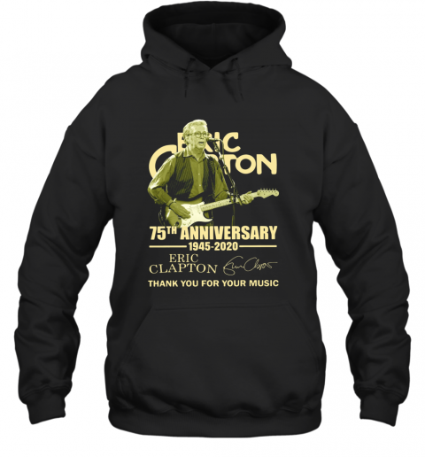 Eric Clapton 75Th Anniversary 1945 2020 Thank You For The Music Signature T-Shirt Unisex Hoodie