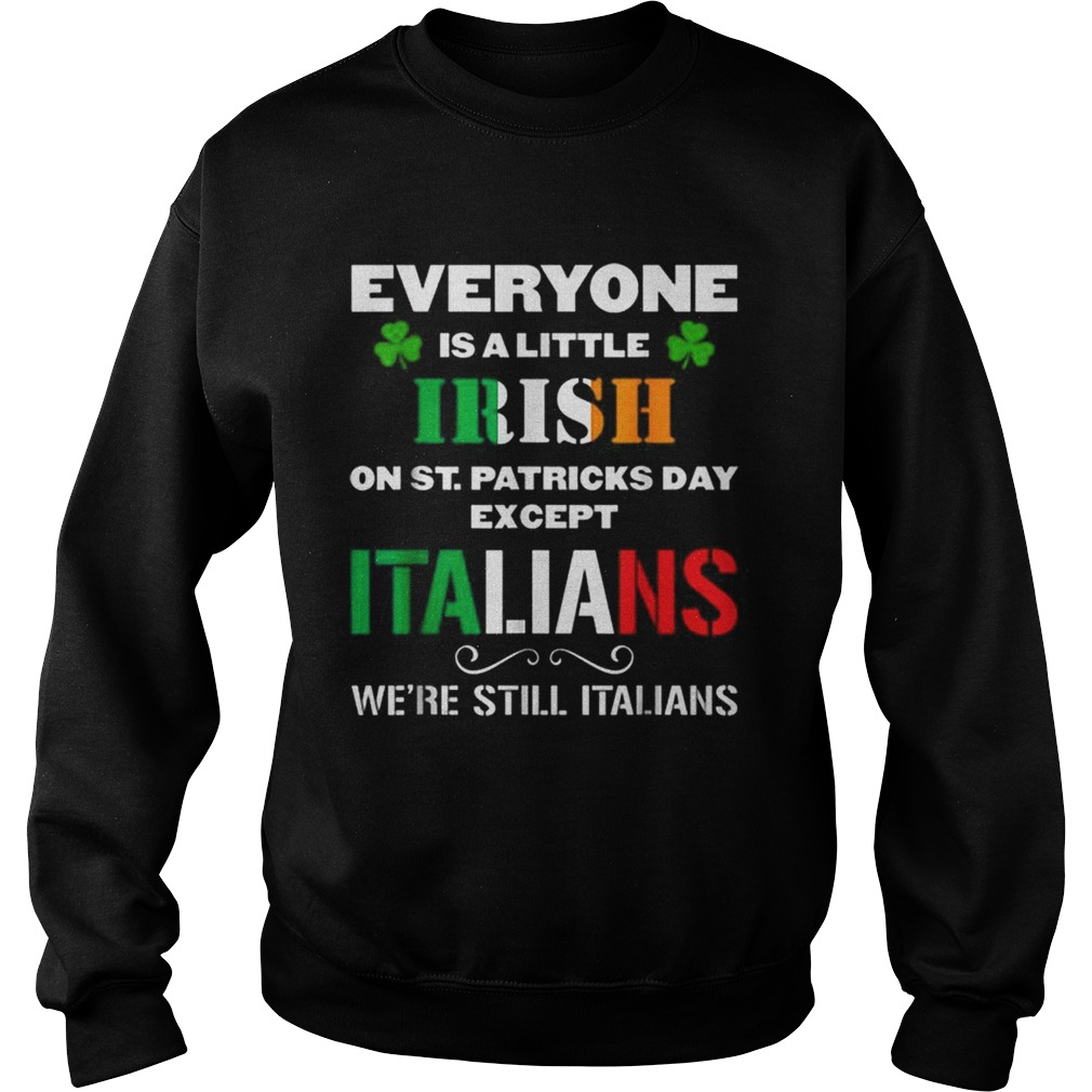 Everyone Is Irish Except Italians On St Patricks Day Sweatshirt