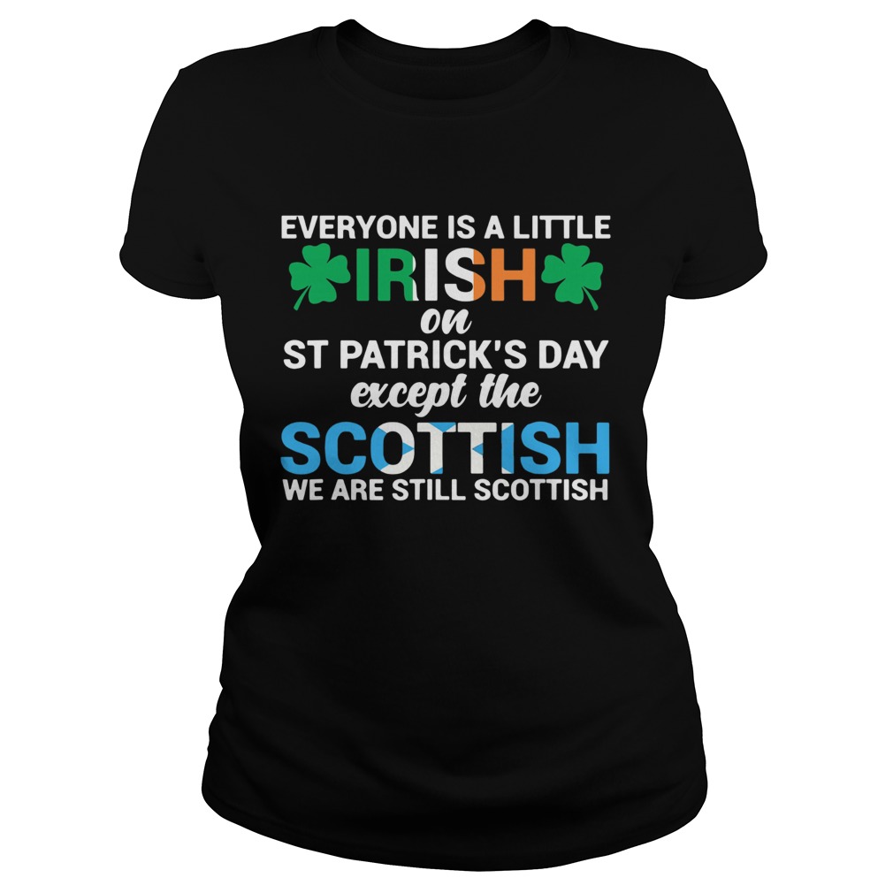 Everyone is a little Irish on StPatricks Day except the scottish we are still scottish Classic Ladies