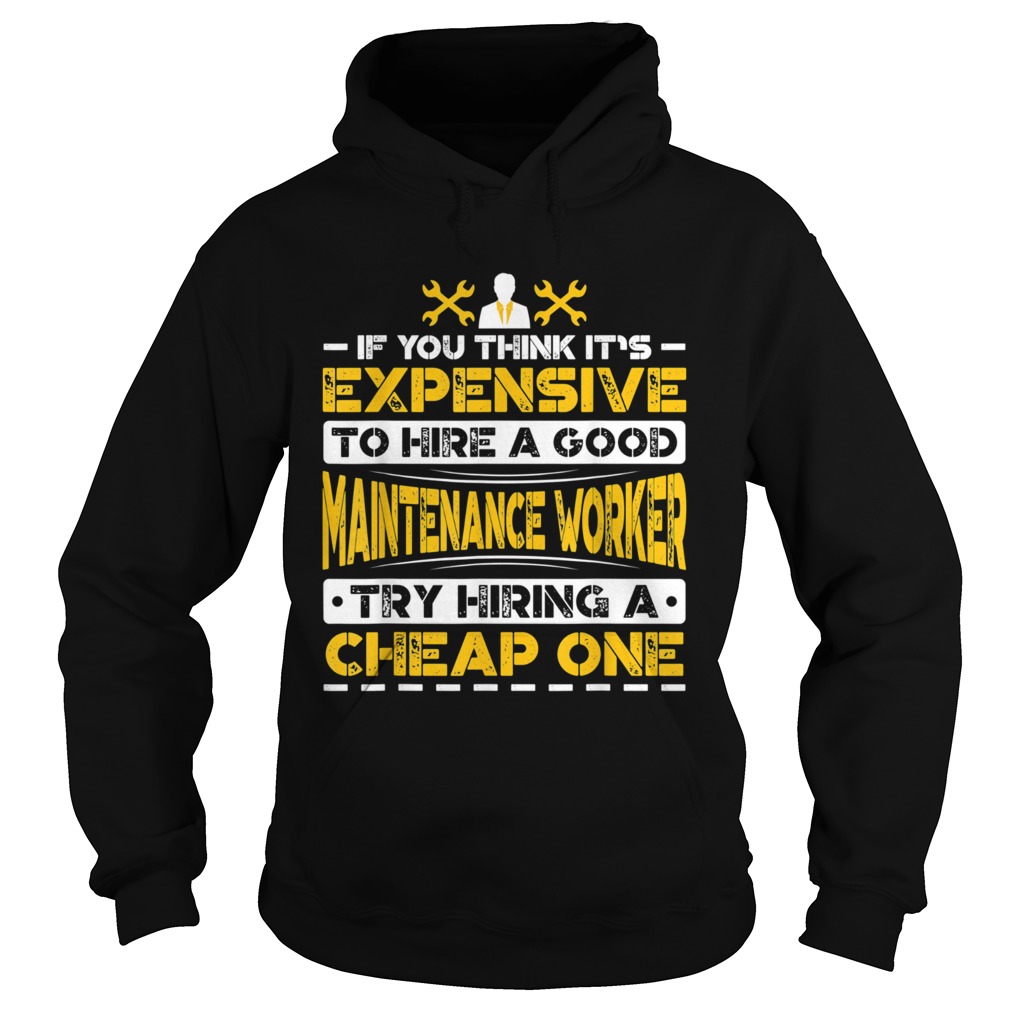 Expensive Hire Maintenance Worker Try Hiring Cheap One Hoodie