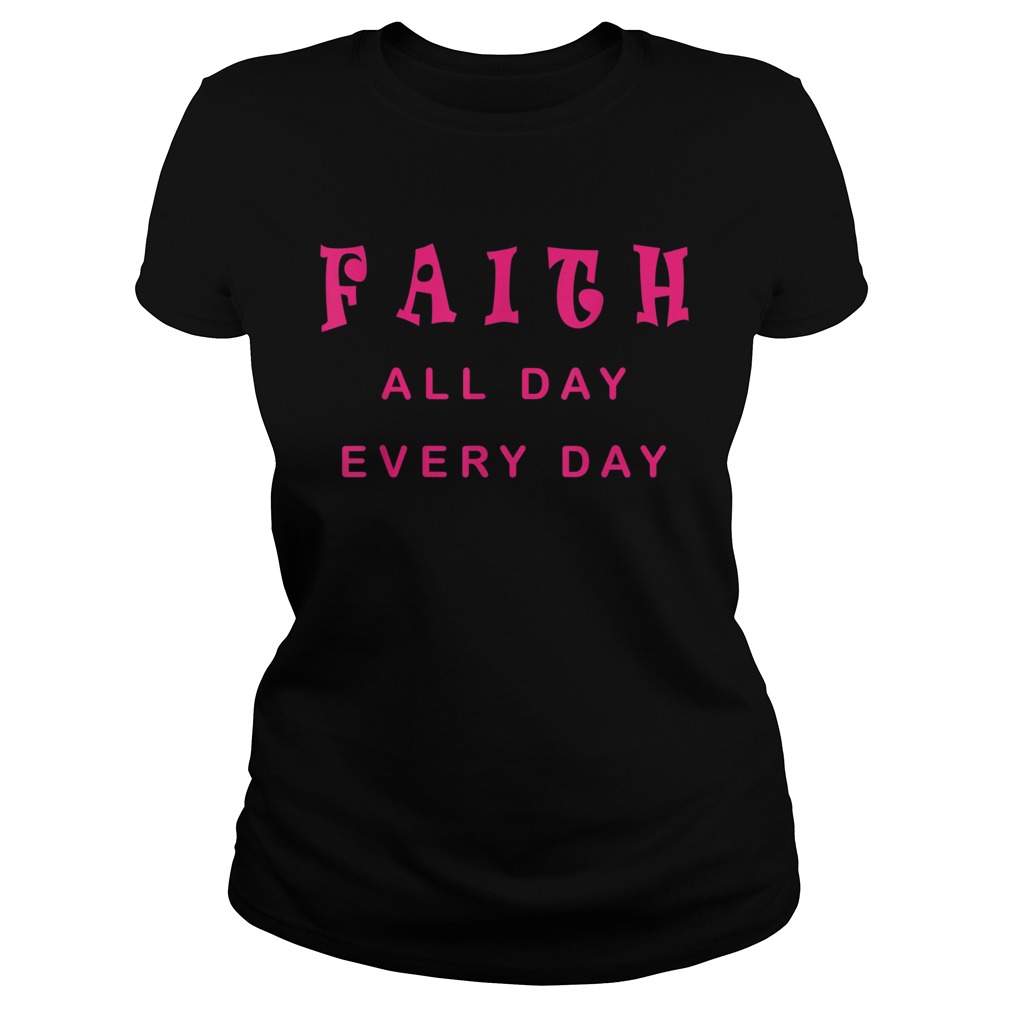 Faith All Day Every Day Cute Christian Quote Saying Classic Ladies