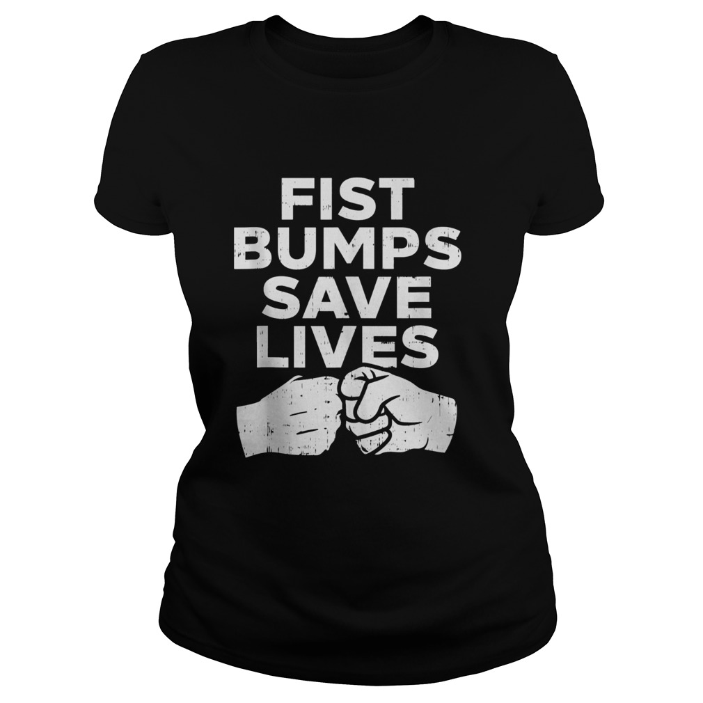 Fist Bumps Save Lives Social Distancing Greeting Wash Hands Classic Ladies