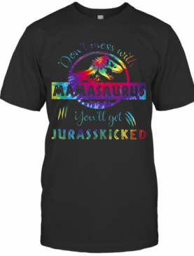 Flowers T Rex Don'T Mess With Mamasaurus You'Ll Get Jurasskicked T-Shirt