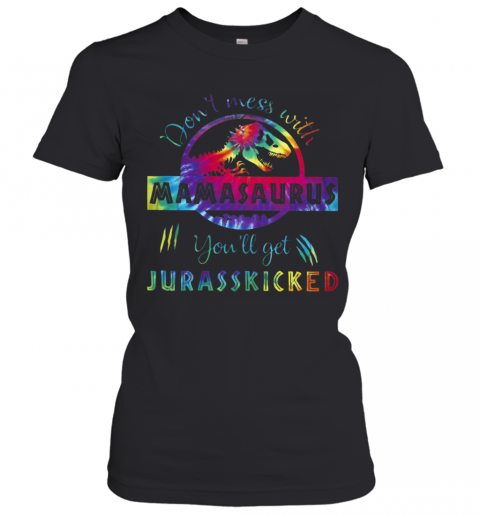 Flowers T Rex Don'T Mess With Mamasaurus You'Ll Get Jurasskicked T-Shirt Classic Women's T-shirt