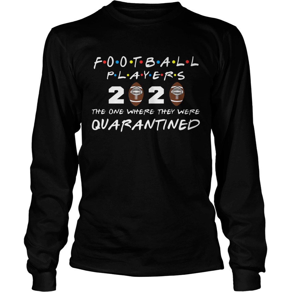 Football players 2020 the one where they were quarantined Long Sleeve