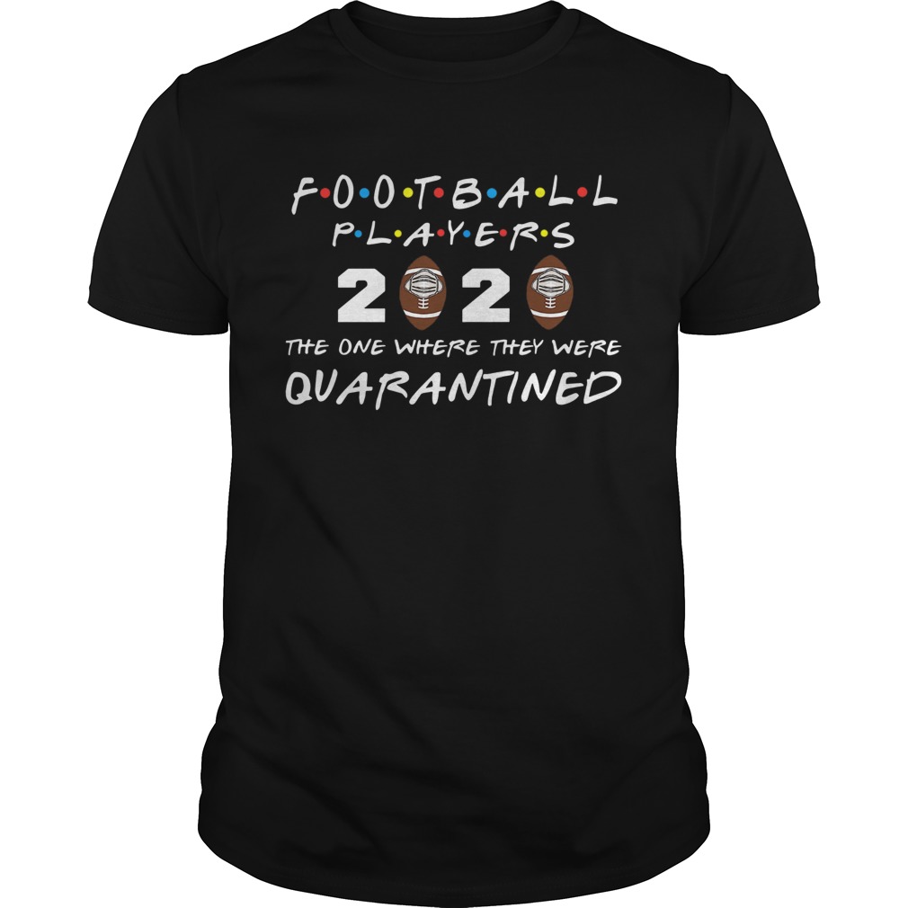 Football players 2020 the one where they were quarantined shirt