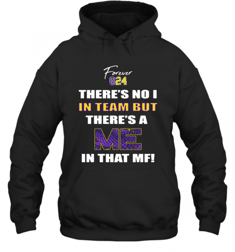 Forever 824 There's No I In Team But There's A Me In That MF T-Shirt Unisex Hoodie
