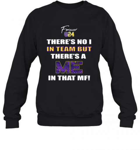 Forever 824 There's No I In Team But There's A Me In That MF T-Shirt Unisex Sweatshirt